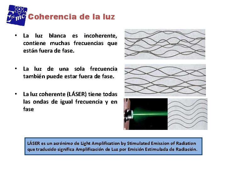 Coherencia de la luz • La luz blanca es incoherente, contiene muchas frecuencias que