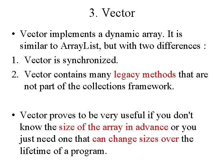 3. Vector • Vector implements a dynamic array. It is similar to Array. List,