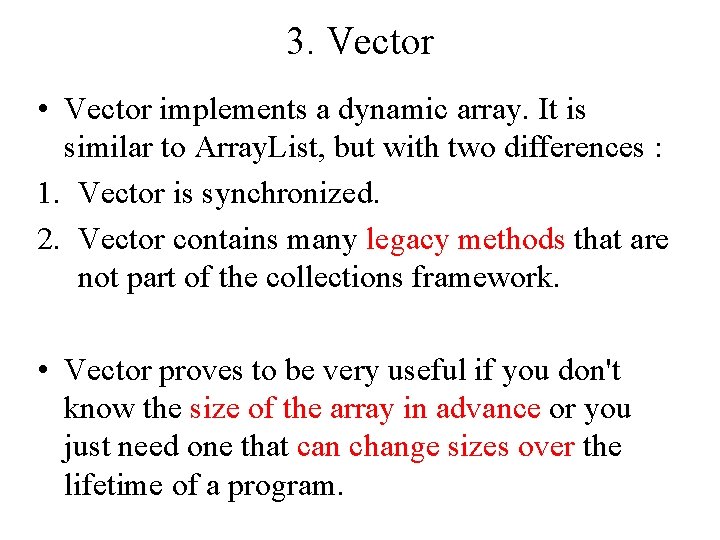 3. Vector • Vector implements a dynamic array. It is similar to Array. List, 3. Vector • Vector implements a dynamic array. It is similar to Array. List,