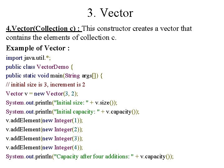 3. Vector 4. Vector(Collection c) : This constructor creates a vector that contains the