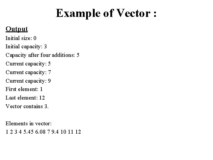 Example of Vector : Output Initial size: 0 Initial capacity: 3 Capacity after four