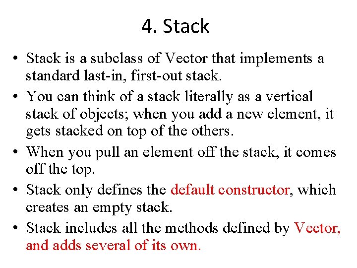 4. Stack • Stack is a subclass of Vector that implements a standard last-in, 4. Stack • Stack is a subclass of Vector that implements a standard last-in,