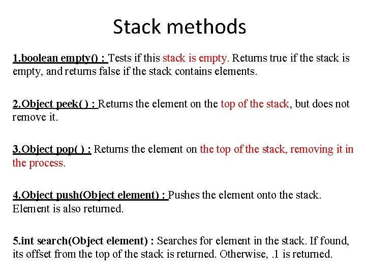 Stack methods 1. boolean empty() : Tests if this stack is empty. Returns true