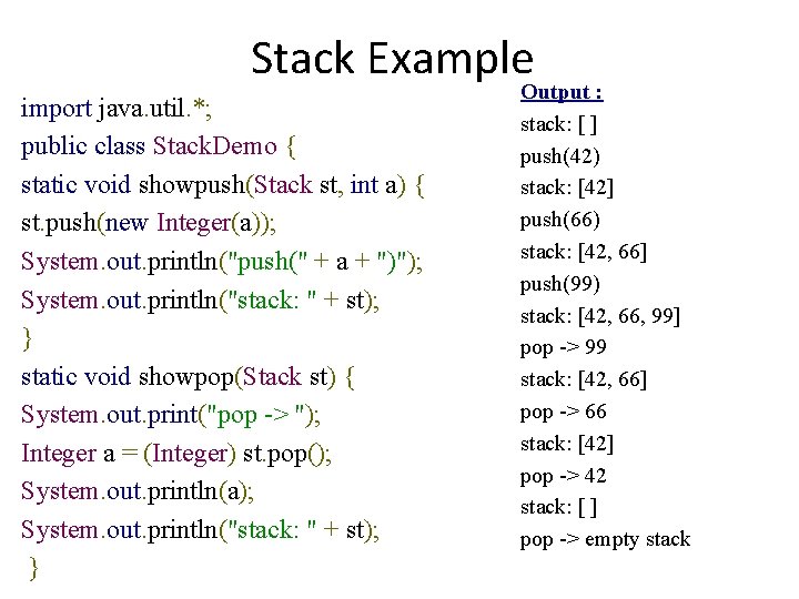 Stack Example import java. util. *; public class Stack. Demo { static void showpush(Stack