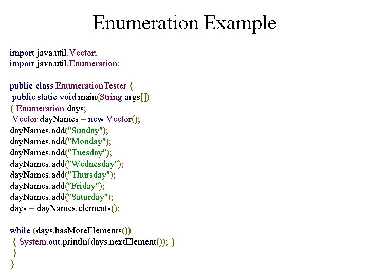 Enumeration Example import java. util. Vector; import java. util. Enumeration; public class Enumeration. Tester