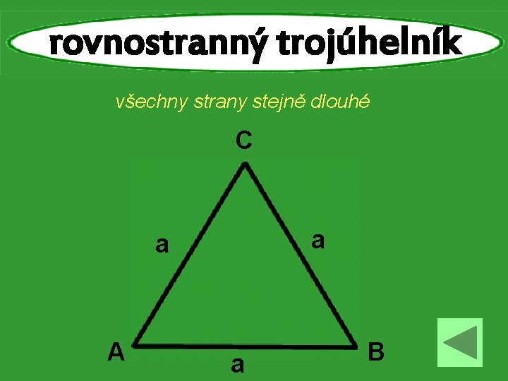 rovnostranný trojúhelník všechny strany stejně dlouhé C a a A a B 