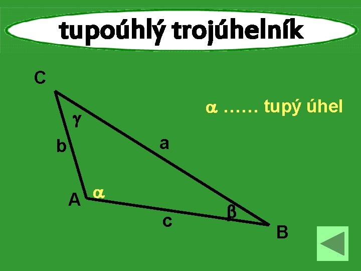 tupoúhlý trojúhelník C …… tupý úhel a b A c B 