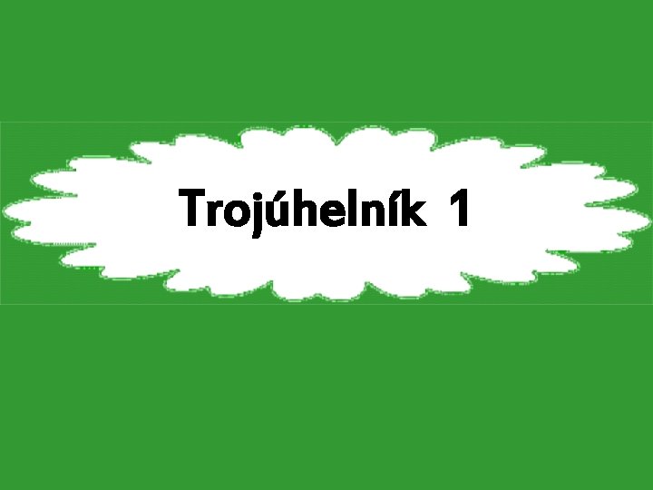 Trojúhelník 1 