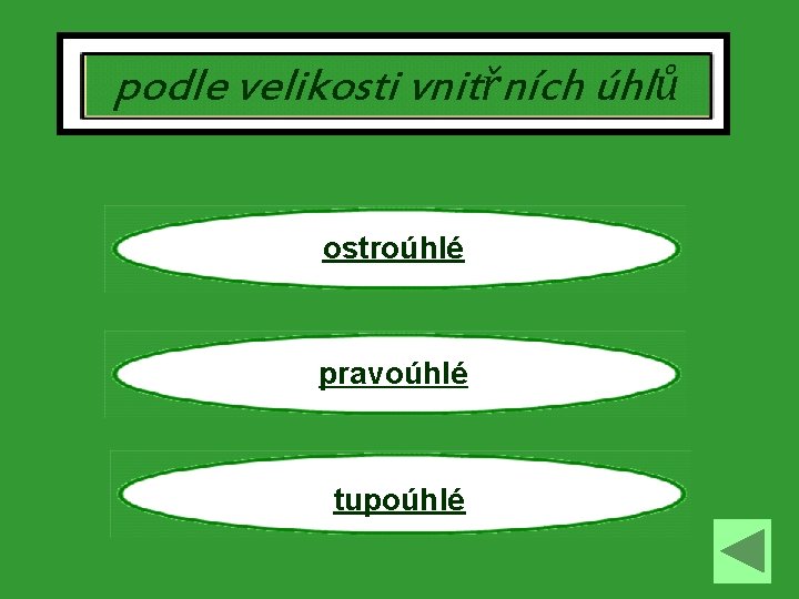 podle velikosti vnitřních úhlů ostroúhlé pravoúhlé tupoúhlé 