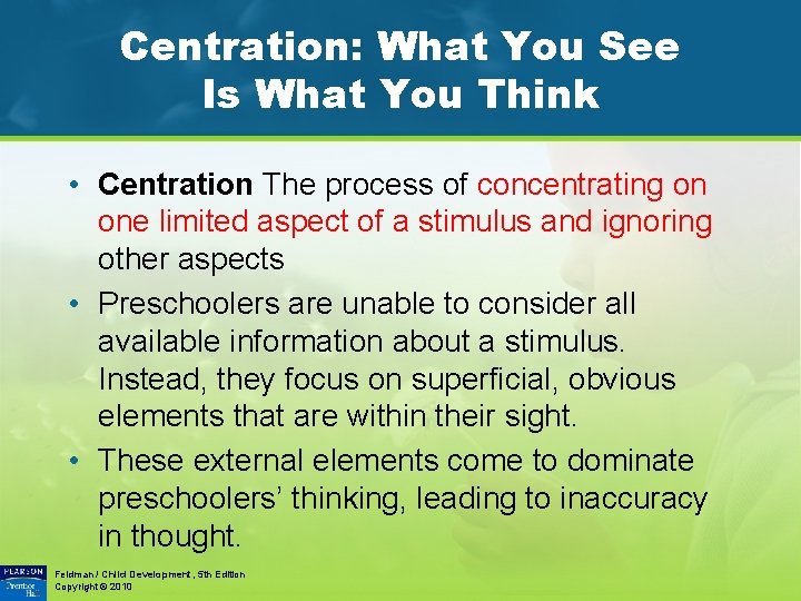 Centration: What You See Is What You Think • Centration The process of concentrating