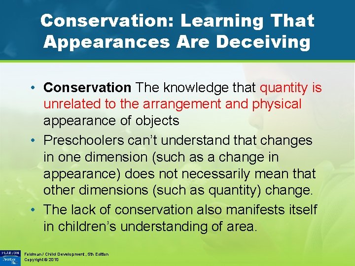 Conservation: Learning That Appearances Are Deceiving • Conservation The knowledge that quantity is unrelated