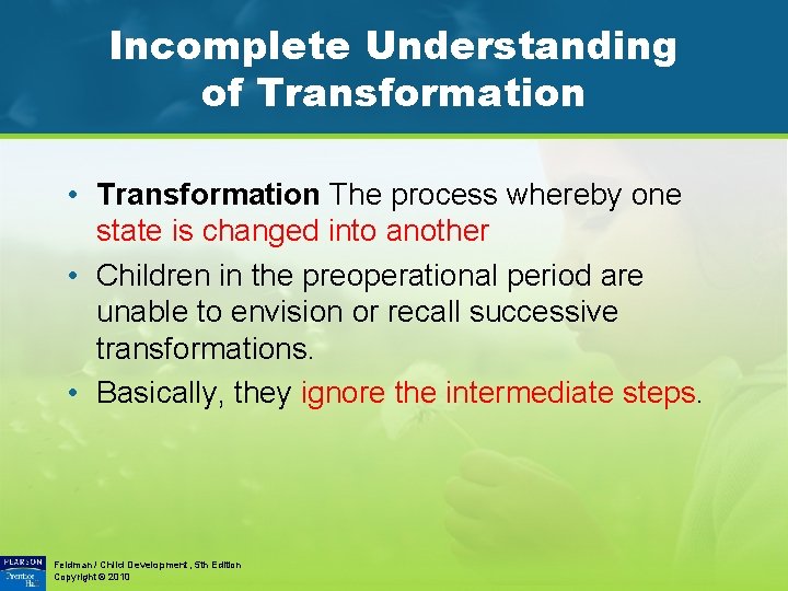 Incomplete Understanding of Transformation • Transformation The process whereby one state is changed into