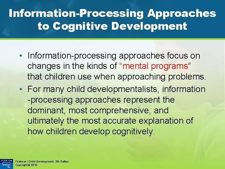 Information-Processing Approaches to Cognitive Development • Information-processing approaches focus on changes in the kinds