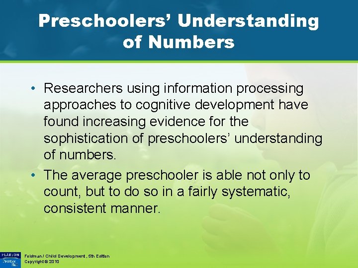 Preschoolers’ Understanding of Numbers • Researchers using information processing approaches to cognitive development have