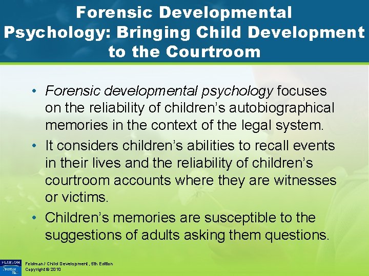 Forensic Developmental Psychology: Bringing Child Development to the Courtroom • Forensic developmental psychology focuses