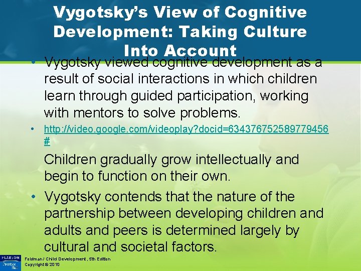 Vygotsky’s View of Cognitive Development: Taking Culture Into Account • Vygotsky viewed cognitive development