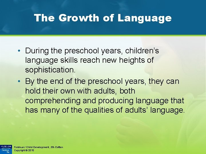 The Growth of Language • During the preschool years, children’s language skills reach new