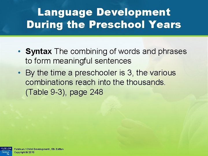 Language Development During the Preschool Years • Syntax The combining of words and phrases