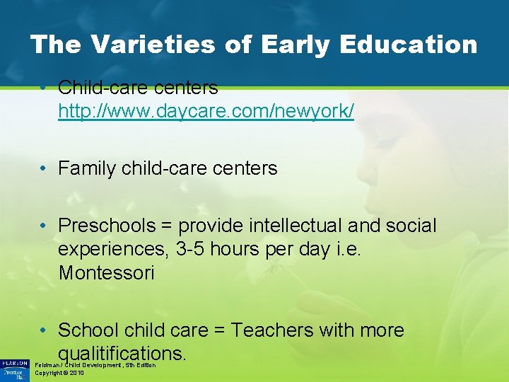 The Varieties of Early Education • Child-care centers http: //www. daycare. com/newyork/ • Family