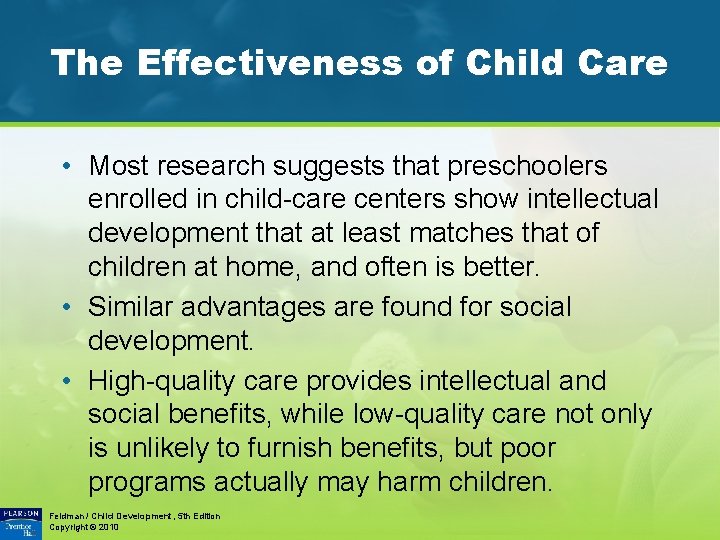 The Effectiveness of Child Care • Most research suggests that preschoolers enrolled in child-care