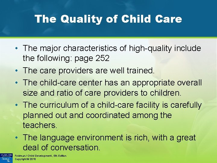 The Quality of Child Care • The major characteristics of high-quality include the following: