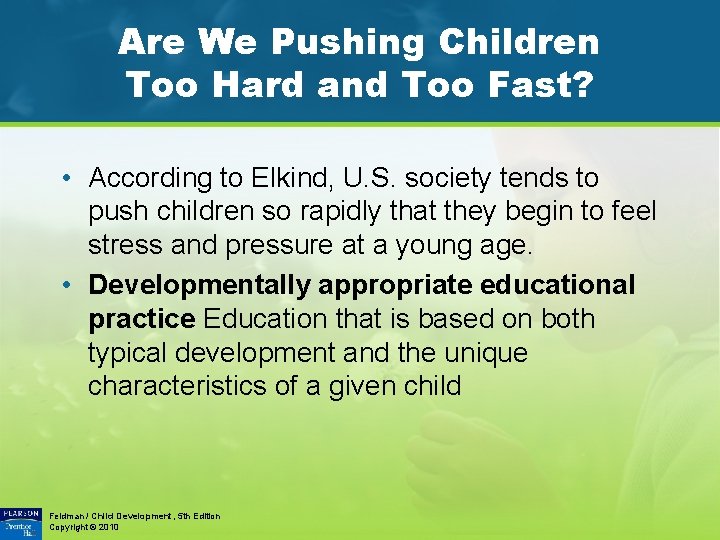 Are We Pushing Children Too Hard and Too Fast? • According to Elkind, U.