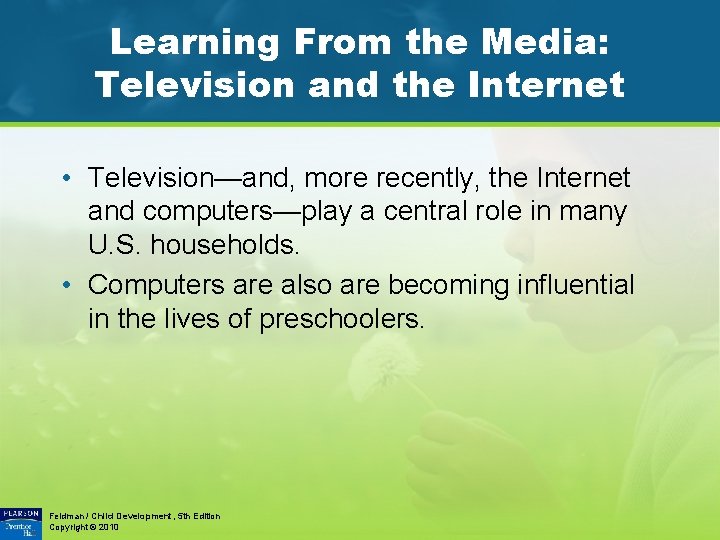 Learning From the Media: Television and the Internet • Television—and, more recently, the Internet