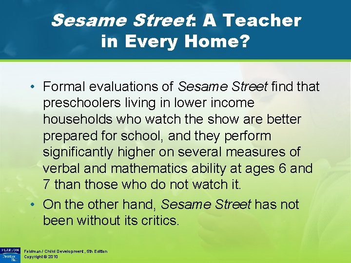 Sesame Street: A Teacher in Every Home? • Formal evaluations of Sesame Street find