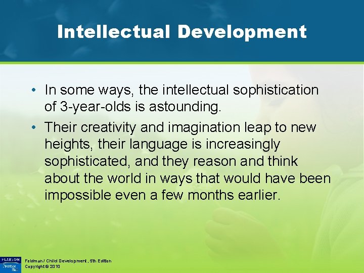 Intellectual Development • In some ways, the intellectual sophistication of 3 -year-olds is astounding.