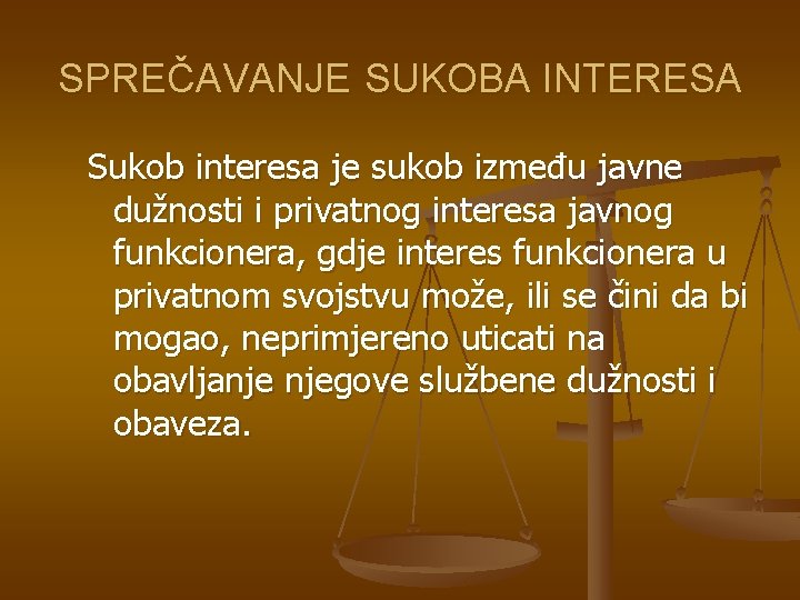 SPREČAVANJE SUKOBA INTERESA Sukob interesa je sukob između javne dužnosti i privatnog interesa javnog