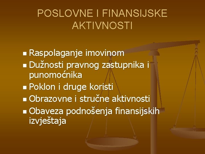 POSLOVNE I FINANSIJSKE AKTIVNOSTI n Raspolaganje imovinom n Dužnosti pravnog zastupnika i punomoćnika n