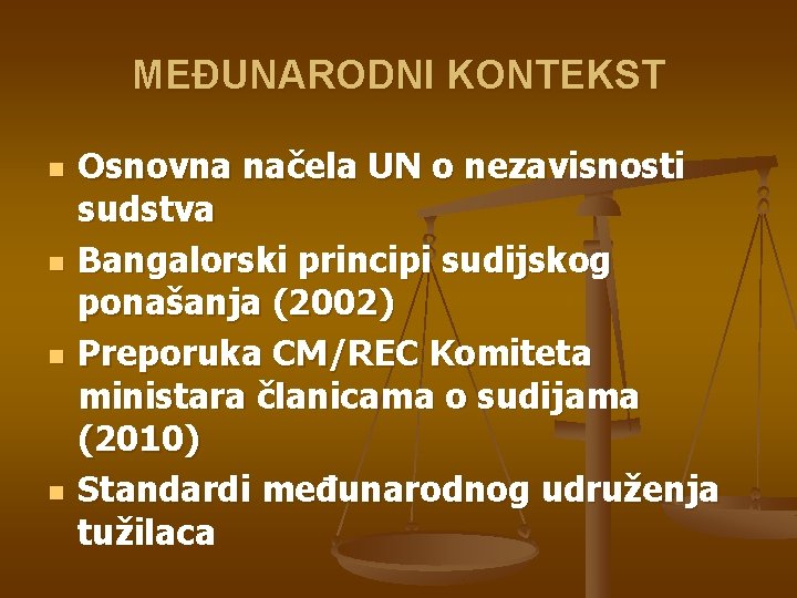 MEĐUNARODNI KONTEKST n n Osnovna načela UN o nezavisnosti sudstva Bangalorski principi sudijskog ponašanja