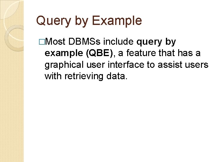 Query by Example �Most DBMSs include query by example (QBE), a feature that has