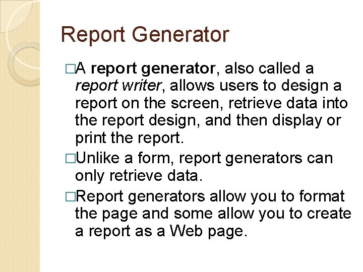 Report Generator �A report generator, also called a report writer, allows users to design