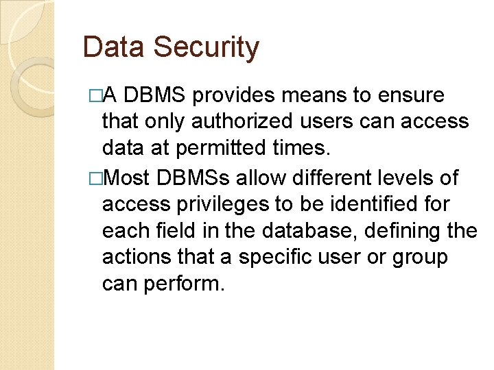 Data Security �A DBMS provides means to ensure that only authorized users can access