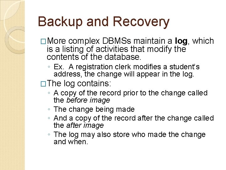 Backup and Recovery �More complex DBMSs maintain a log, which is a listing of