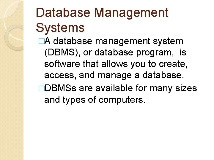 Database Management Systems �A database management system (DBMS), or database program, is software that