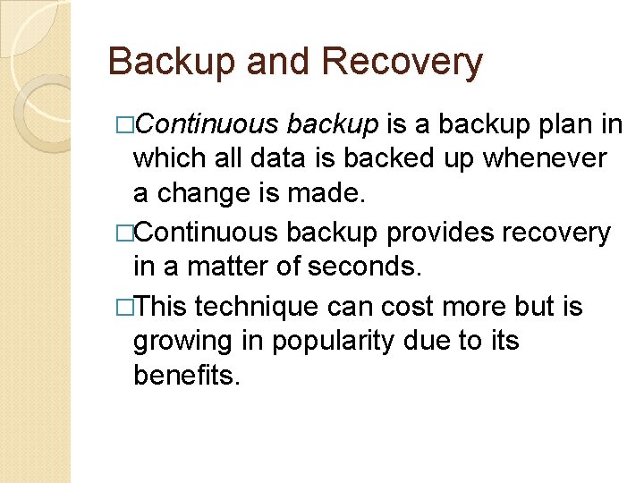 Backup and Recovery �Continuous backup is a backup plan in which all data is