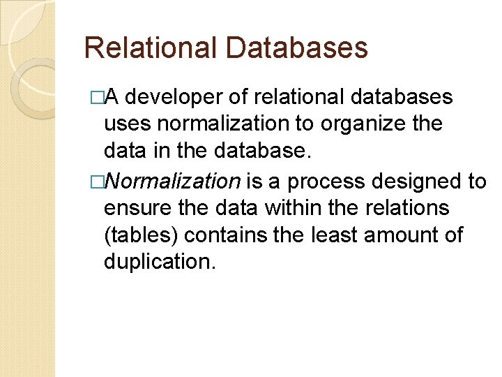 Relational Databases �A developer of relational databases uses normalization to organize the data in