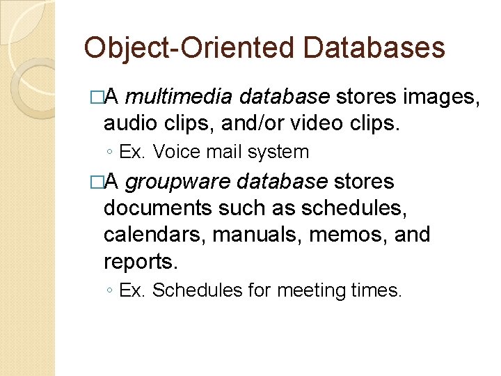 Object-Oriented Databases �A multimedia database stores images, audio clips, and/or video clips. ◦ Ex.