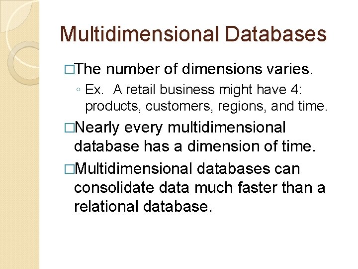 Multidimensional Databases �The number of dimensions varies. ◦ Ex. A retail business might have