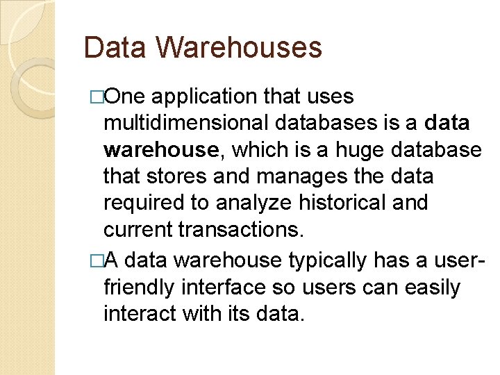 Data Warehouses �One application that uses multidimensional databases is a data warehouse, which is