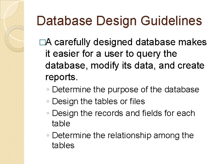 Database Design Guidelines �A carefully designed database makes it easier for a user to