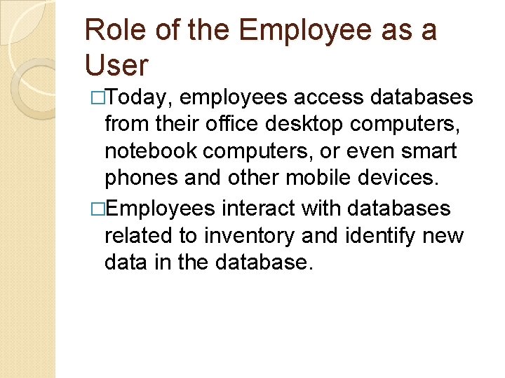 Role of the Employee as a User �Today, employees access databases from their office