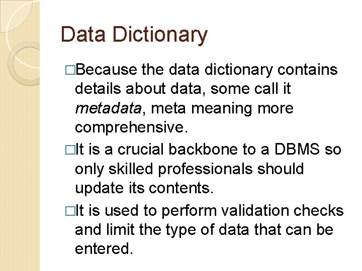 Data Dictionary �Because the data dictionary contains details about data, some call it metadata,
