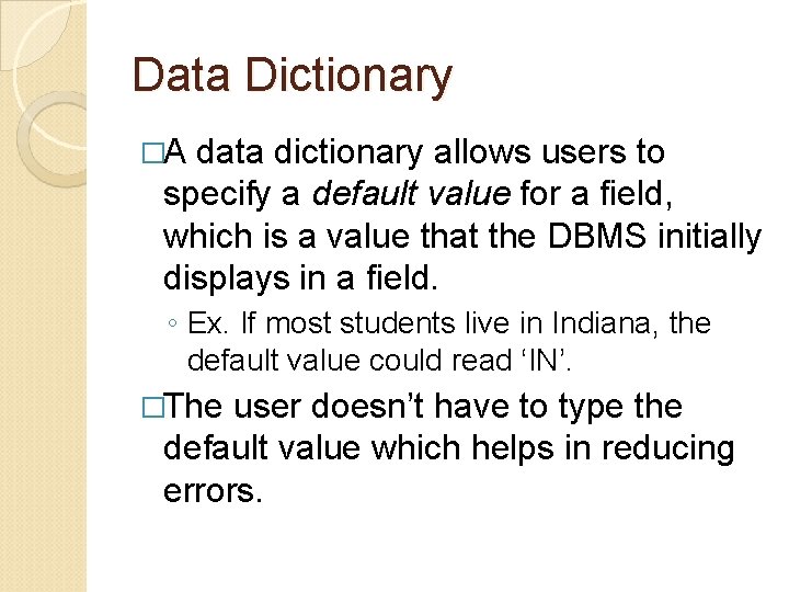 Data Dictionary �A data dictionary allows users to specify a default value for a