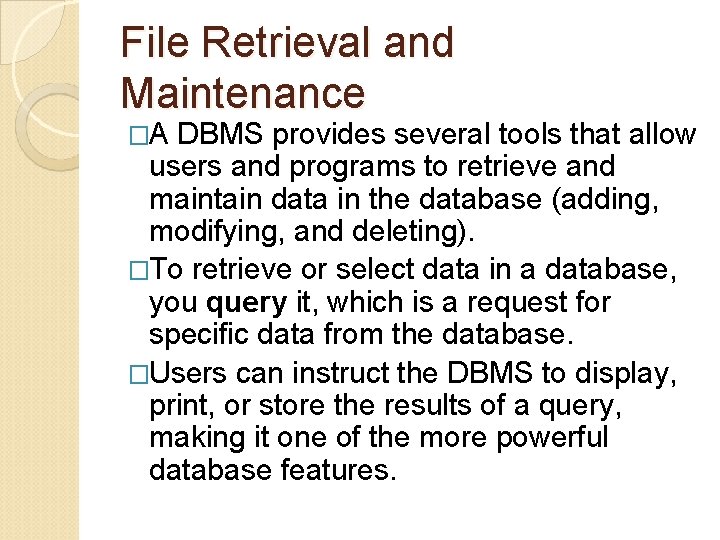 File Retrieval and Maintenance �A DBMS provides several tools that allow users and programs