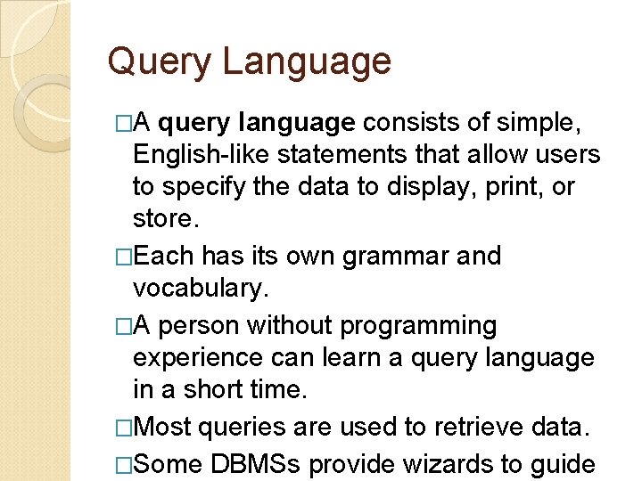 Query Language �A query language consists of simple, English-like statements that allow users to