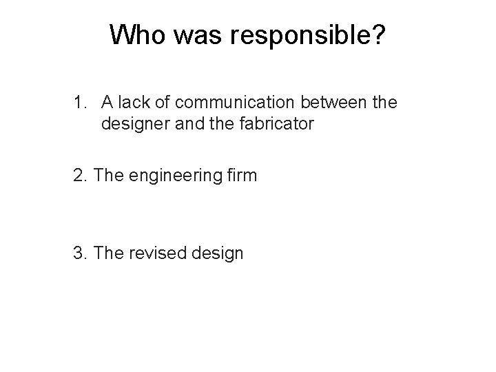 Who was responsible? 1. A lack of communication between the designer and the fabricator