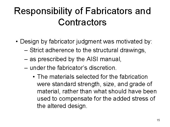 Responsibility of Fabricators and Contractors • Design by fabricator judgment was motivated by: –